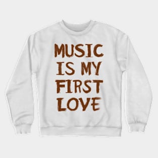 Music Is My First Love Crewneck Sweatshirt